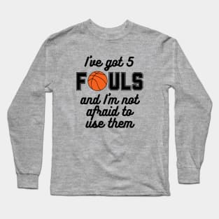 Basketball - I've Got 5 Fouls Long Sleeve T-Shirt